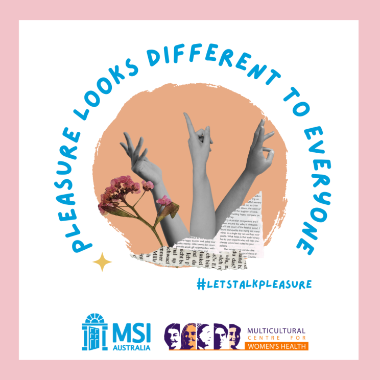 Link to Challenge The Myths Resource. Pink tile blue text reading 'Pleasure looks different to everyone.' Scrapbook image of three arms with splayed fingers and a flower stem. MSI and MCWH logos #LetsTalkPleasure