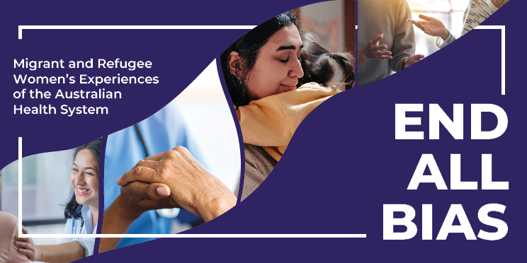 End All Bias: Migrant and Refugee Women's Experiences of the Australia Health system