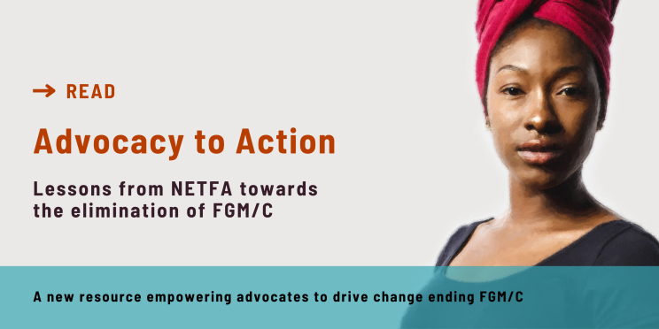 Read Advocacy to Action: Lessons from NETFA towards the elimination of FGM/C A new resource empowering advocates to drive change ending FGM/C